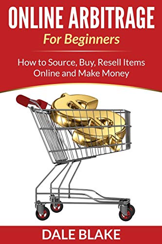 Online Arbitrage For Beginners How To Source, Buy, Resell Items Online And Make [Paperback]