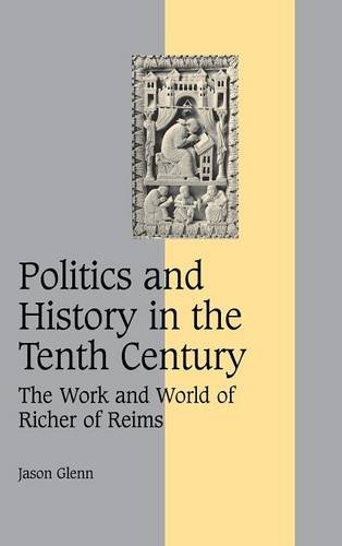 Politics and History in the Tenth Century The Work and World of Richer of Reims [Hardcover]