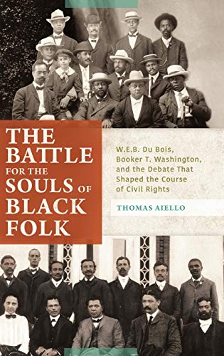 The Battle for the Souls of Black Folk W.E.B. Du Bois, Booker T. Washington, an [Hardcover]