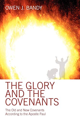 The Glory And The Covenants The Old And New Covenants According To The Apostle  [Paperback]