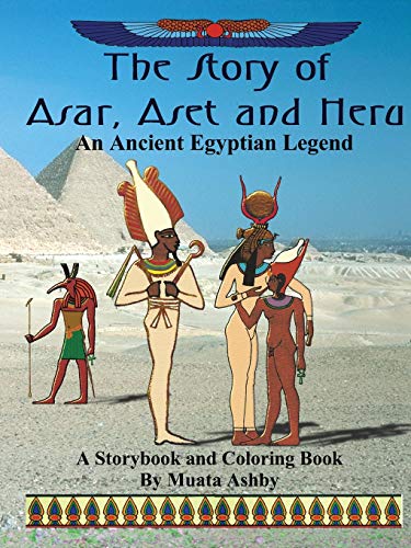 The Story Of Asar, Aset And Heru An Ancient Egyptian Legend--A Storybook And Co [Paperback]