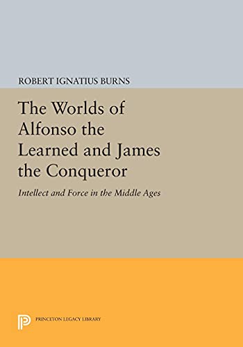 The Worlds of Alfonso the Learned and James the Conqueror Intellect and Force i [Paperback]