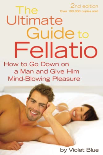 Ultimate Guide to Fellatio How to Go Down on a Man and Give Him Mind-Blowing Pl [Paperback]