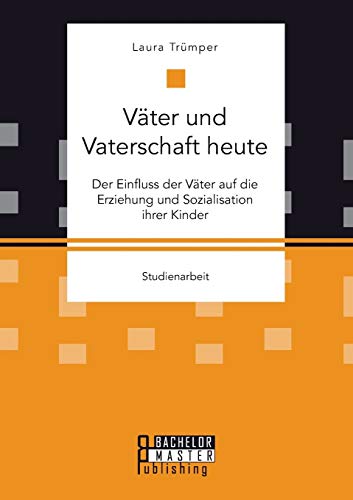 Vater Und Vaterschaft Heute Der Einfluss Der Vater Auf Die Erziehung Und Sozial [Paperback]