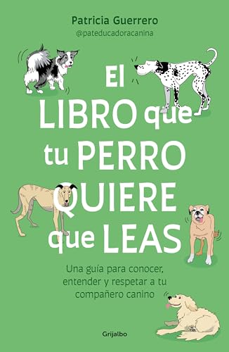 El libro que tu perro quiere que leas  Una gua para conocer, entender y respet [Paperback]