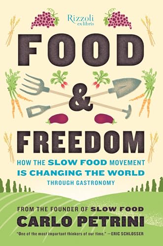 Food &amp Freedom How the Slow Food Movement Is Changing the World Through Gas [Hardcover]