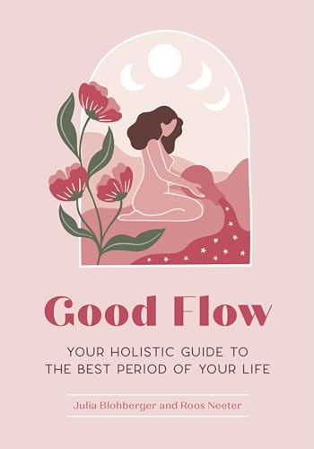 Good Flow Your Holistic Guide to the Best Period of Your Life [Paperback]