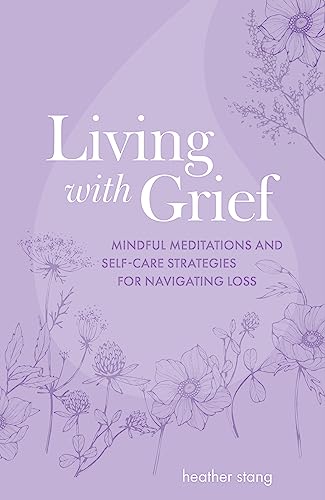 Living with Grief Mindful meditations and self-care strategies for navigating l [Paperback]