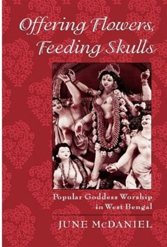 Offering Flowers, Feeding Skulls Popular Goddess Worship in West Bengal [Hardcover]