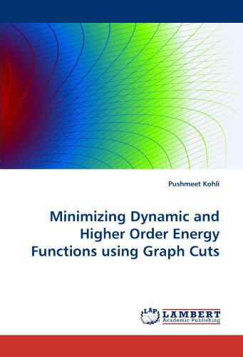 Minimizing Dynamic and Higher Order Energy Functions Using Graph Cuts [Paperback]
