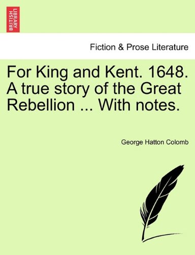 For King and Kent 1648 a True Story of the Great Rebellion with Notes [Paperback]