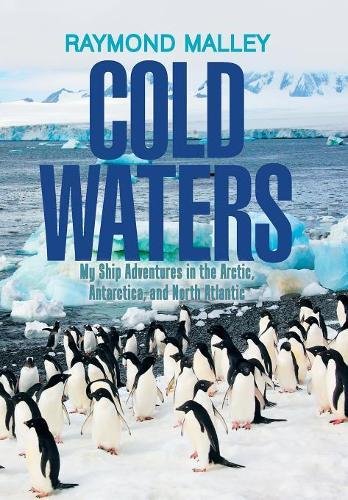 Cold Waters  My Ship Adventures in the Arctic, Antarctica, and North Atlantic [Hardcover]