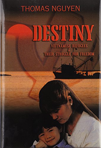 Destiny  Vietnamese Refugees and their Struggle for Freedom [Hardcover]