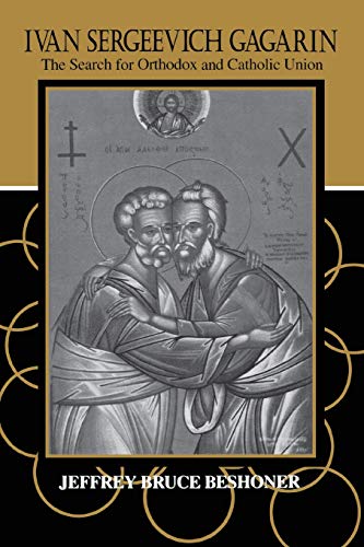 Ivan Sergeevich Gagarin  The Search for Orthodox and Catholic Union [Paperback]