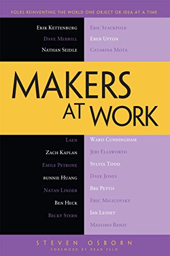 Makers at Work Folks Reinventing the World One Object or Idea at a Time [Paperback]