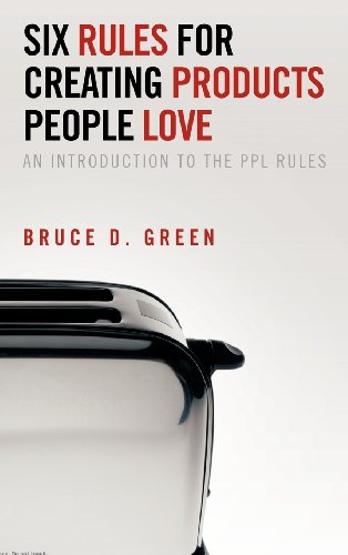 Six Rules for Creating Products People Love  An Introduction to the Ppl Rules [Hardcover]