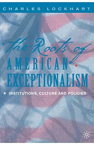 The Roots of American Exceptionalism Institutions, Culture and Policies [Paperback]