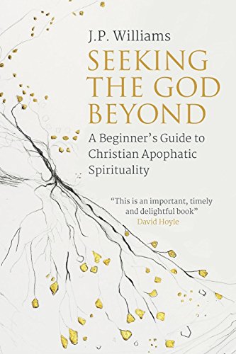 Seeking the God Beyond  A Beginner's Guide to Christian Apophatic Spirituality [Paperback]