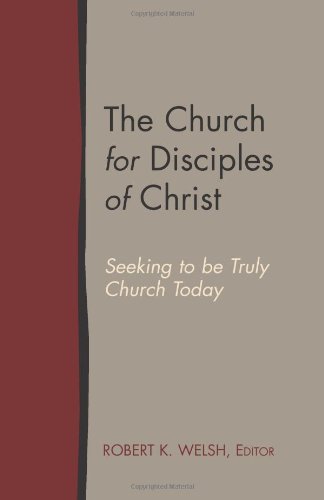 The Church For Disciples Of Christ Seeking To Be Truly Church Today [Paperback]