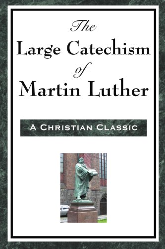 The Large Catechism Of Martin Luther [Paperback]
