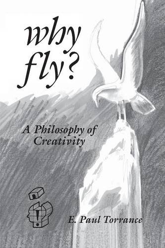 Why Fly A Philosophy Of Creativity (creativity Research) [Paperback]