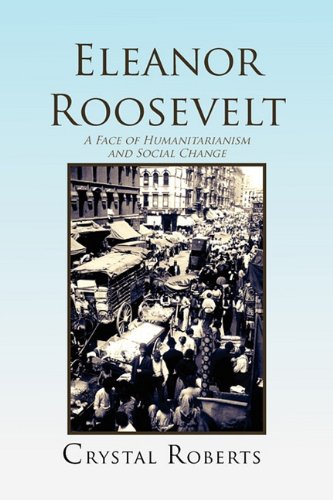 Eleanor Roosevelt A Face Of Humanitarianism And Social Change 1884-1962 [Paperback]