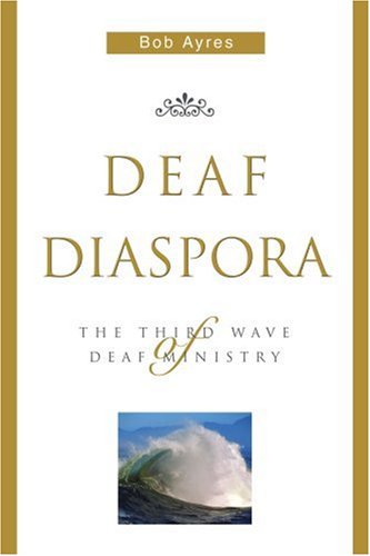 Deaf Diaspora  The Third Wave of Deaf Ministry [Paperback]