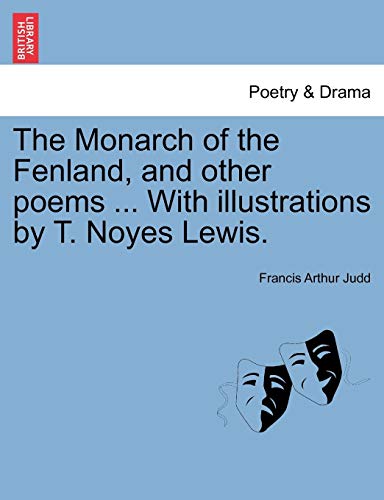 Monarch of the Fenland, and Other Poems with Illustrations by T Noyes Lewis [Paperback]