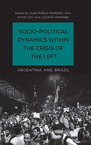 Socio-Political Dynamics within the Crisis of the Left Argentina and Brazil [Hardcover]