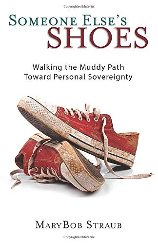 Someone Else's Shoes  Walking the Muddy Path Toward Personal Sovereignty [Paperback]