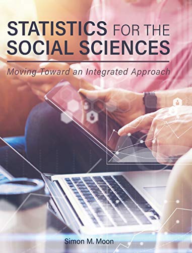 Statistics for the Social Sciences  Moving Toward an Integrated Approach [Hardcover]