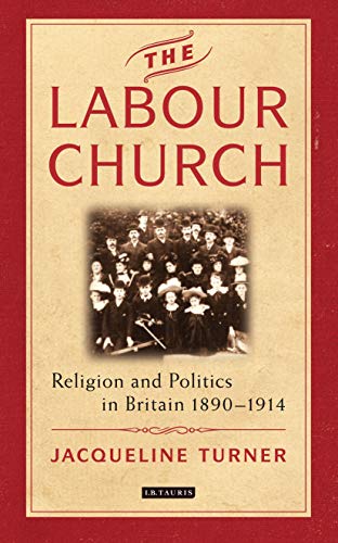 The Labour Church Religion and Politics in Britain 1890-1914 [Paperback]