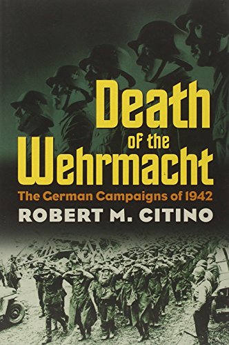 Death Of The Wehrmacht The German Campaigns Of 1942 (modern War Studies) [Paperback]