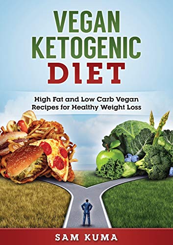 Vegan Ketogenic Diet  High Fat and Low Carb Vegan Recipes for Weight Loss [Paperback]