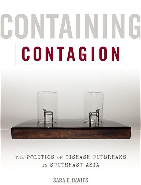 Containing Contagion The Politics of Disease Outbreaks in Southeast Asia [Paperback]