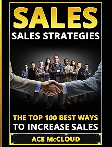 Sales Sales Strategies The Top 100 Best Ways To Increase Sales [Hardcover]