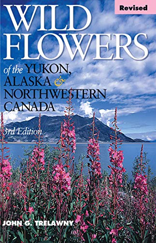 Wild Flowers of the Yukon, Alaska &amp Northwestern Canada [Paperback]