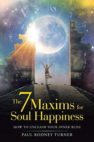 7 Maxims for Soul Happiness  How to Unleash Your Inner Bliss [Paperback]