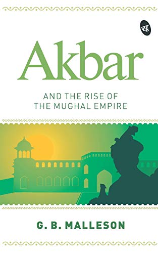 Akbar And The Rise Of The Mughal Empire [Paperback]