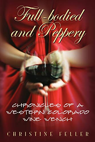 Full-Bodied and Peppery  Chronicles of a Western Colorado Wine Wench [Unknown]