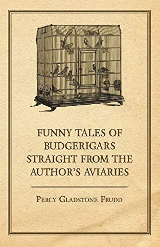 Funny Tales of Budgerigars Straight from the Author's Aviaries [Paperback]
