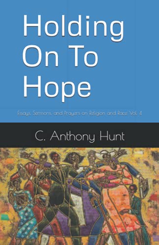 Holding on to Hope  Essays, Sermons, and Prayers on Religion and Race [Paperback]
