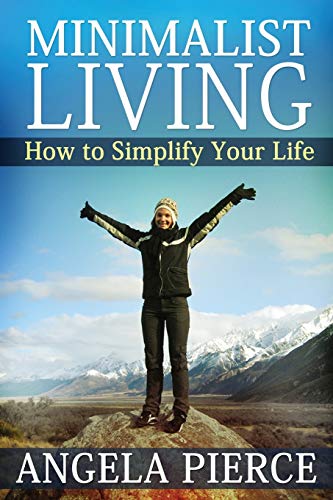 Minimalist Living How To Simplify Your Life [Paperback]