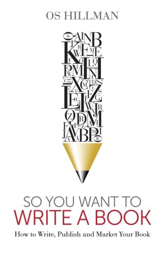 So You Want To Write A Book How To Write, Publish And Market Your Book [Paperback]