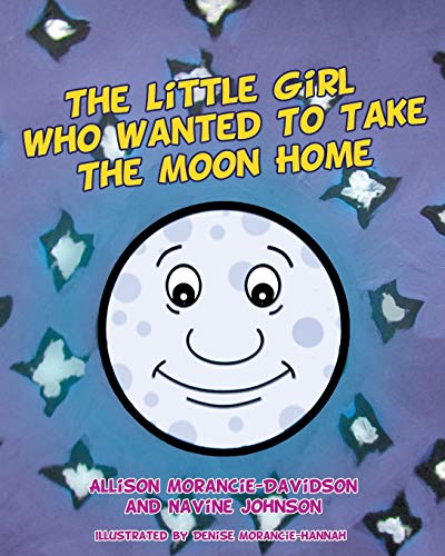 The Little Girl Who Wanted To Take The Moon Home [Paperback]
