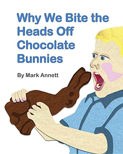 Why We Bite The Heads Off Chocolate Bunnies [Paperback]