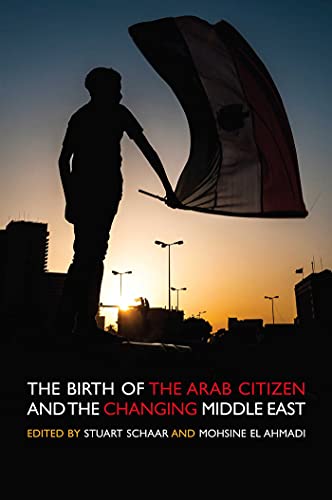 The Birth of the Arab Citizen and the Changing Middle East [Paperback]