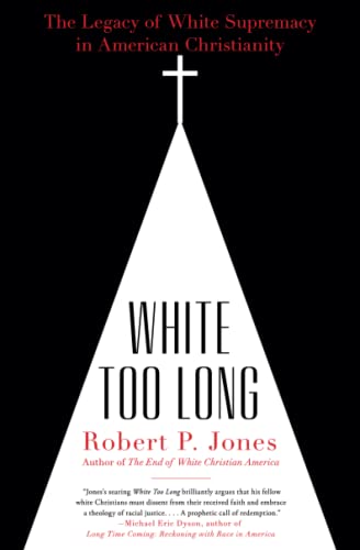 White Too Long The Legacy of White Supremacy in American Christianity [Paperback]