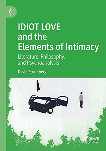 IDIOT LOVE and the Elements of Intimacy Literature, Philosophy, and Psychoanaly [Paperback]