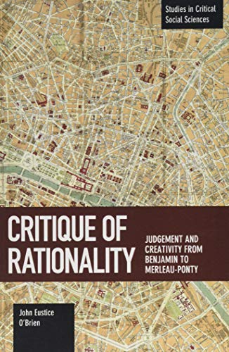 Critique of Rationality Judgement and Creativity from Benjamin to Merleau-Ponty [Paperback]